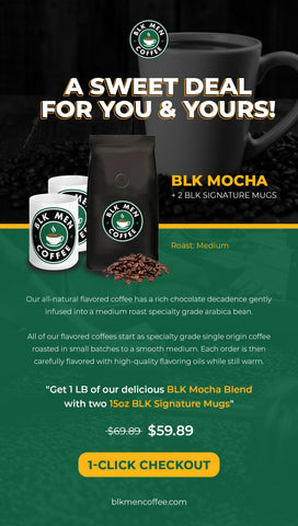 A SWEET DEAL FOR YOU & YOURS - BLK MEN COFFEE COMPANY